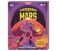 Mission zum Mars: Aufbruch zum Roten Planeten. Eine spektakuläre Raumfahrtmission in Kooperation mit der ESA. Interaktives Buch. Für Kinder ab 8 Jahren