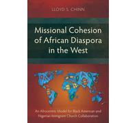 Missional Cohesion of African Diaspora in the West: An Afrocentric Model for Black American and Nigerian Immigrant Church Collaboration (Studies in Missiology)