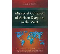 Missional Cohesion of African Diaspora in the West: An Afrocentric Model for Black American and Nigerian Immigrant Church Collaboration (Studies in Missiology)
