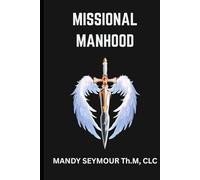 Missional Manhood: DIscover Your Sacred Identity and Live Fulfilled In Christ (Deeper Love Series + Consecrated Theology)