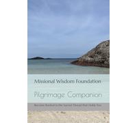 Missional Wisdom Foundation: Pilgrimage Companion: Become Rooted in the Sacred Thread that Holds You