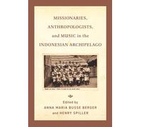Missionaries, Anthropologists, and Music in the Indonesian Archipelago