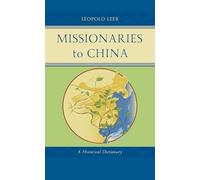 Missionaries to China: A Historical Dictionary (Studies in Christianity in China)