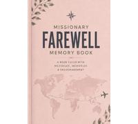 Missionary Farewell Memory Book: Messages, Memories, and Encouragement from Family, Friends, and Loved Ones Before Your Mission