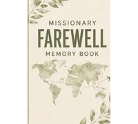 Missionary Farewell Memory Book: Messages, Memories, and Encouragement from Family, Friends, and Loved Ones Before Your Mission