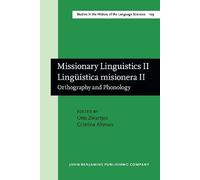 Missionary Linguistics II / Lingüística misionera II: Orthography and Phonology. Selected papers from the Second International Conference on ... in the History of the Language Sciences)