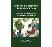 Missionary Methods: : St. Paul's or Ours: A Study of the Church in the Four Provinces