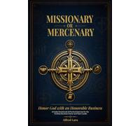 Missionary or Mercenary: Honor God with an Honorable Business - 64 Daily Devotionals & Practical Exercises for the Christian Business Owner and Team Leader
