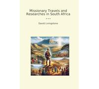 Missionary Travels and Researches in South Africa (Classic Books)