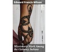 Missionary Work Among The Ojebway Indians (ebook)