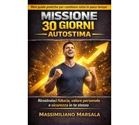 MISSIONE 30 GIORNI - AUTOSTIMA. Ricostruisci fiducia, valore personale e sicurezza in te stesso. (AUTOSTIMA MOTIVAZIONALE)