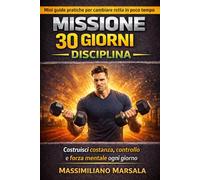 MISSIONE 30 GIORNI - DISCIPLINA. Costruisci costanza, controllo e forza mentale ogni giorno. (AUTOSTIMA MOTIVAZIONALE)