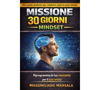 MISSIONE 30 GIORNI - MINDSET Riprogramma la tua mentalità per il successo. (AUTOSTIMA MOTIVAZIONALE)