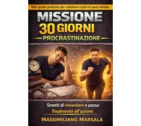 MISSIONE 30 GIORNI - PROCRASTINAZIONE. Smetti di rimandare e passa finalmente all’azione. (AUTOSTIMA MOTIVAZIONALE)