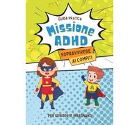 MISSIONE ADHD: Sopravvivere ai compiti: Guida pratica per genitori e insegnanti.