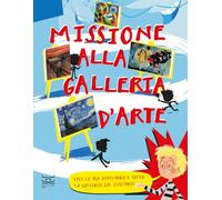 Missione alla galleria d'arte. Vivi la tua avventura e salva la galleria dal disastro! (24 Ore Cultura. Kids)