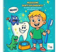 MISSIONE DENTI SPLENDENTI!L'importanza dello spazzolino.: Da noioso a giocoso.Il segreto per un sorriso sano.