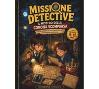 MISSIONE DETECTIVE - IL MISTERO DELLA CORONA D'ORO: Il tuo bambino riuscirà a risolvere il mistero?