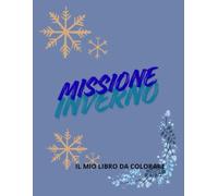 MISSIONE INVERNO: IL MIO LIBRO DA COLORARE (MAGIE DA COLORARE)