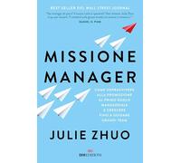 Missione manager. Come sopravvivere alla promozione al primo ruolo manageriale e crescere fino a guidare grandi team (Business)