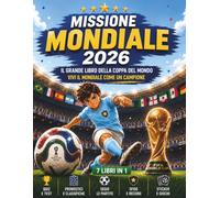 MISSIONE MONDIALE 2026 (7 LIBRI IN 1): Il grande libro della coppa del mondo. Preparati a vivere tutta l’emozione tra curiosità, quiz, record, sfide e ... pensati per veri appassionati di calcio.