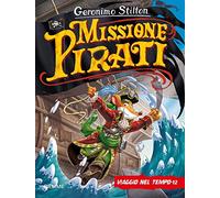 Missione pirati. Viaggio nel tempo 12. Ediz. a colori (Grandi libri)
