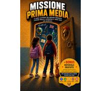 Missione Prima Media: Preparazione alla Prima Media | Metodo di studio, ripasso delle materie principali, quiz, mappe e oltre 100 risorse digitali esclusive