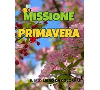 MISSIONE PRIMAVERA: IL MIO LIBRO DA COLORARE (MAGIE DA COLORARE)
