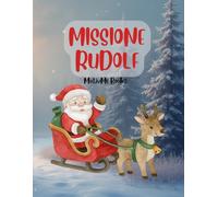 Missione Rudolf - Enigmi, Giochi e Pagine da Colorare per Bambini: Divertente libro di attività natalizie per bambini 6-10 anni: labirinti, trova le ... colorare e tanto altro - 29 pagine di magia!