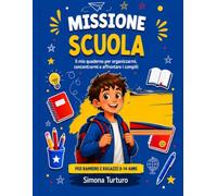 MISSIONE SCUOLA: IL MIO QUADERNO PER ORGANIZZARMI, CONCENTRARMI E AFFRONTARE I COMPITI