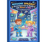 Missione spaziale: Avventura tra le stelle con Ninni e Bibi: Giochi di logica per bambini dai 4 ai 6 anni
