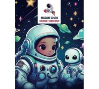 Missione Spazio. Colora l'Universo!: Divertiti con gli astronauti e i loro amici alieni!