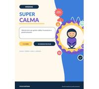 Missione Super Calma: Attività brevi per gestire rabbia, frustrazione e grandi emozioni nei bambini 5-8 anni (Le Super Missioni)