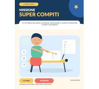 Missione Super Compiti: Attività brevi per capire le consegne, organizzare il lavoro e affrontare i compiti con serenità nei bambini 5-8 anni (Le Super Missioni)