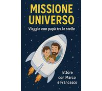 Missione Universo: Viaggio con papà tra le stelle