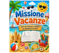 Missione Vacanze: Libro da Colorare e Giochi per Bambini 6-8 Anni