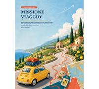Missione Viaggio!: Giochi e attività da viaggio per bambini 6-8 anni: labirinti, enigmi, sfide, disegni, parole nascoste e missioni per auto, treno, aereo, vacanze, soste, attese e tempo libero