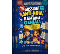 Missioni Anti-Noia per Bambini Geniali: 100 giochi di logica, enigmi, indovinelli e sfide creative senza schermi per bambini e bambine 8-12 anni