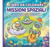Missioni Spaziali - Libro da Colorare Animali nello Spazio Kawaii per Bambini 6+: 50 Disegni Linee Spesse con Missioni Narrate: Animali Astronauti, ... Divertendosi. (Cherryellow GRANDI MISSIONI)