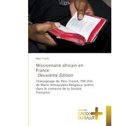 Missionnaire africain en France: Deuxième Édition: Témoignage du Père Traoré, FMI (Fils de Marie Immaculée) Religieux-prêtre dans le contexte de la Société française