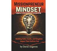 Missionpreneur Mindset: Legacy & Generational Leadership: Building Faith, Family, and Kingdom Impact That Outlives You