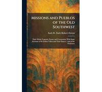 Missions and Pueblos of the Old Southwest: Their Myths, Legends, Fiestas, and Ceremonies, With Some Accounts of the Indian Tribes and Their Dances; And of the Penitentes