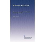 Missions de Chine: Mémoire sur l'état actuel de la Mission du Kiang-Nan 1842-1855