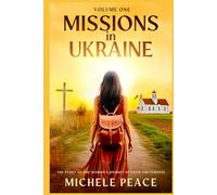 MISSIONS IN UKRAINE Volume One: THE STORY OF ONE WOMANS JOURNEY OF FAITH AND PURPOSE: 1 (Missions volume 1,2,3,)