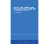 Missions of the United Brethren: Historical Sketches of the Missions of the United Brethren for Propagating the Gospel Among the Heathen, From Their Commencement to the Year 1817