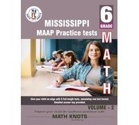 Mississippi Academic Assessment Program (MAAP) , 6th Grade MATH Practice Tests ,Volume 2 (Mississippi State Test Prep by Math-Knots)
