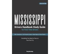 Mississippi Drivers Manual Study Guide for First-Time Drivers: 400+ Practice Questions with Detailed Explanations, Road Signs, Cheat Sheets and Full Practice Exams to Help You Pass the Written Test