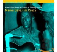 Mississippi Fred Mcdowell & Johnny Woods - Mama Says Im Crazy