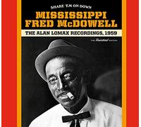 Mississippi Fred McDowell - Shake 'Em On Down - Alan Lomax Recordings + 1 Bonus Track