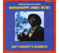 Mississippi John Hurt - Ain't Nobody's Business